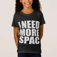 I Need More Spac | Misspelled Funny T-Shirt