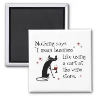 Nothing Says I Mean Business Funny Wine Quote Magnet
