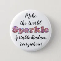 Make the World Sparkle, Sprinkle Kindness Button