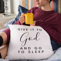 Give It To God and Go To Sleep Good Night Quote Throw Pillow