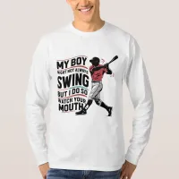 My Boy Might Not Always Swing But I Do So  T-Shirt