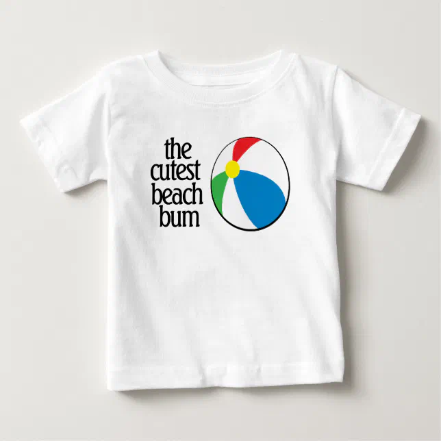 Funny The Cutest Beach Bum with Beach Ball Baby T-Shirt