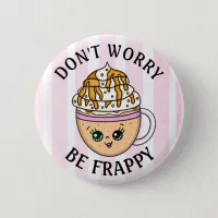 Don't Worry, Be Happy Cute Coffee Pun   Button