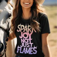 Rainbow Spark Joy, Not Just Flames T-Shirt