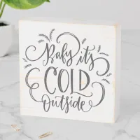 Baby It's Cold Outside Cute Winter Christmas Quote Wooden Box Sign