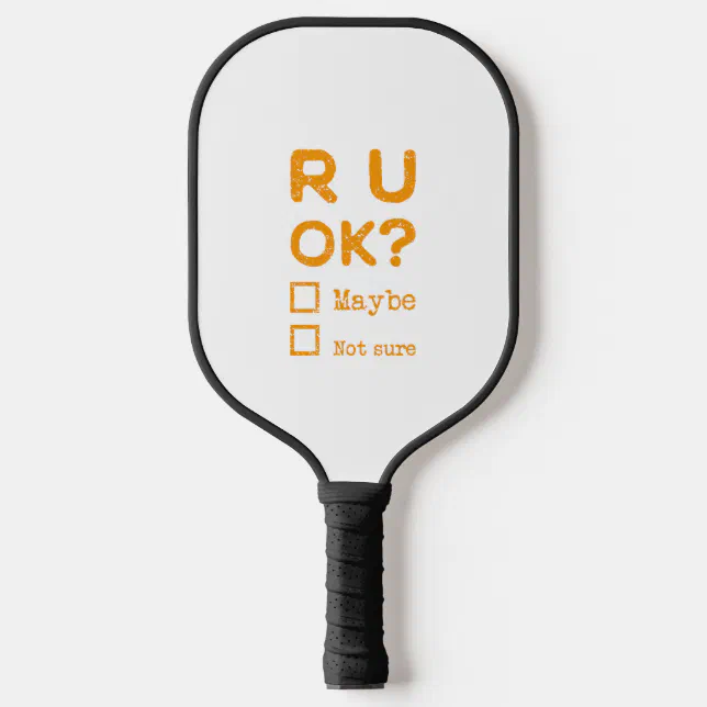 Are you okay? r u ok? pickleball paddle