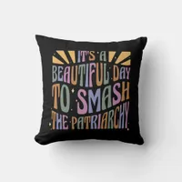 It's A Beautiful Day To Smash The Patriarchy Throw Pillow