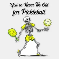 You're Never Too Old for Pickleball Sticker