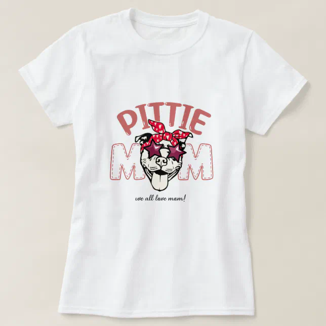 Mothers Day Special Dog Pittie Mom We all love MOM T-Shirt