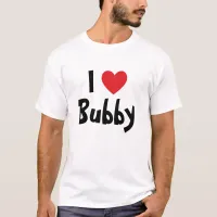 I Love Bubby T-Shirt