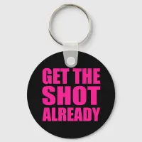 Get the Shot Already Keychain