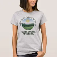 Not All Who Wander… With Your Punchline Funny T-Shirt