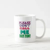 Please DONT call Me Maam! 2-sided Coffee Mug