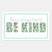 There's Always Time to BE KIND Rectangular Sticker