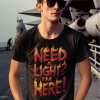 Flaming Letters  Need A Light? I'm Here! T-Shirt