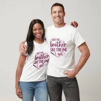 Ain't No Brother Like The One I Got - Sibling T-Shirt