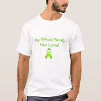 My Whole Family Has Lyme! T-Shirt