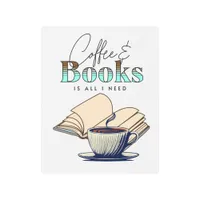 Coffee and Books is All I Need Typography Quote Metal Print