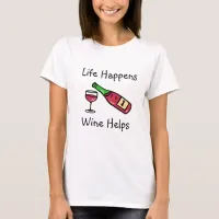 Life Happens, Wine Helps Alcohol Humor T-Shirt