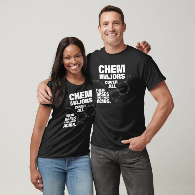 Funny Chemistry Majors Cover Their Bases ... T-Shirt