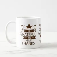 be grateful and give thanks coffee mug