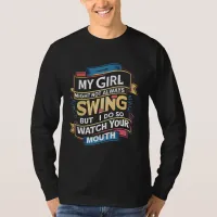 My Girl Might Not Always Swing But I Do So T-Shirt