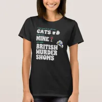 Cats, Wine, and British Murder Shows T-Shirt