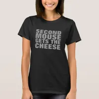 CUSTOMIZABLE Second Mouse Gets the Cheese T-Shirt