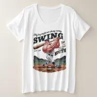 My Boy Might Not Always Swing But I Do So  Plus Size T-Shirt