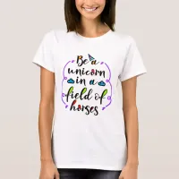 Be a Unicorn in a Field of Horses Typography Art T-Shirt