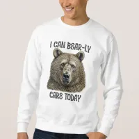 I Can Bear-ly Care Today | Sarcastic Bear Pun Sweatshirt