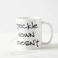 Trickle Down Doesn't Work Coffee Mug