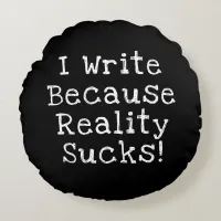 I Write Because Reality Sucks Funny Writer Gift Round Pillow