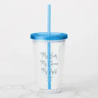 My Body My Choice My Rights Acrylic Tumbler