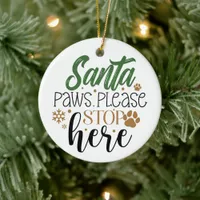 Santa Paws Please Stop Here - Christmas Ceramic Ornament