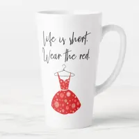 Life Is Short, Wear the Red Dress! Latte Mug