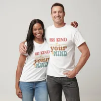 Be Kind To Your Mind T-Shirt