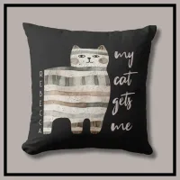 My Cat Gets Me Funny Cat  Throw Pillow