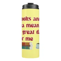 Books Tea Great Day for Me Fun Reading Motto Thermal Tumbler