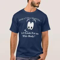 Do I  Look Fat on This Body Dark T-Shirt