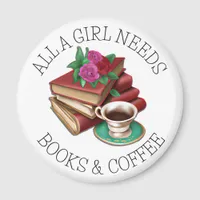 All a Girl Needs | Books and Coffee Magnet