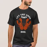 Funny Crawfish-Let the Good Time Boil T-Shirt