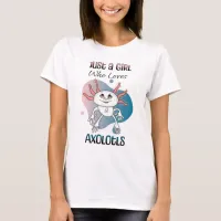 Just a Girl who Loves Axolotls T-Shirt