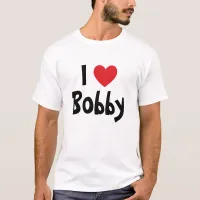 I Love Bobby T-Shirt