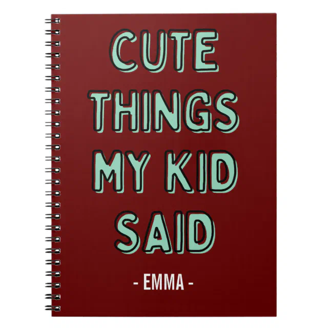 Cute Things My Kid Said Notebook Personalised Name