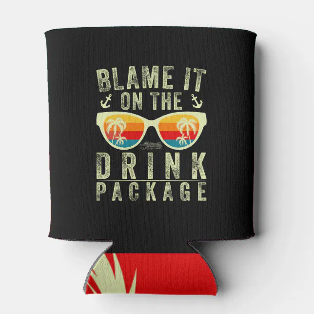 Blame It On The Drink Package Funny Cruise Can Cooler