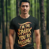 I'm The Spark You're Missing T-Shirt