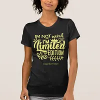 Not weird Limited edition - Funny #SorryNotSorry T-Shirt