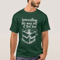 Innovating My Way Out of the Box Motivational T-Shirt