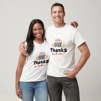 Give Thanks - Thanksgiving  T-Shirt